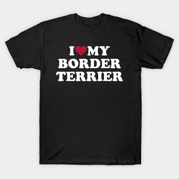 I love my Border Terrier T-Shirt by Designzz